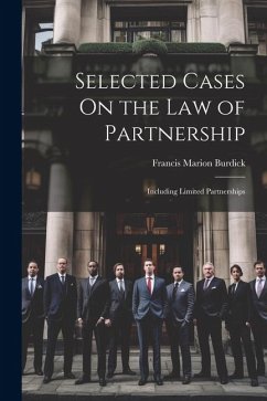 Selected Cases On the Law of Partnership: Including Limited Partnerships - Burdick, Francis Marion