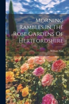 Morning Rambles In The Rose Gardens Of Hertfordshire - Paul, William
