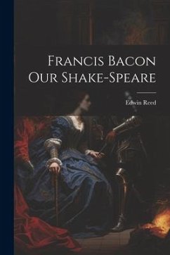 Francis Bacon Our Shake-Speare - Reed, Edwin