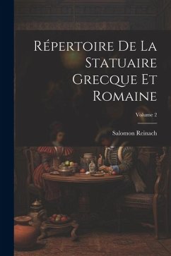 Répertoire De La Statuaire Grecque Et Romaine; Volume 2 - Reinach, Salomon