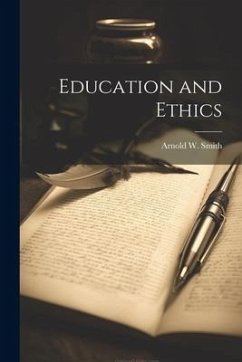 Education and Ethics - Smith, Arnold W.