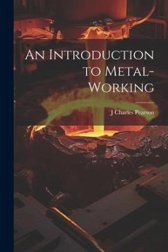An Introduction to Metal-Working - Pearson, J. Charles