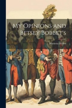 My Opinions and Betsey Bobbet's - Holley, Marietta