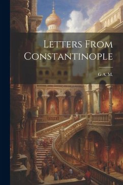 Letters From Constantinople - M, G. A.