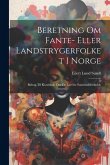 Beretning Om Fante- Eller Landstrygerfolket I Norge: Bidrag Til Kundskab Om De Laveste Samfundsforholde