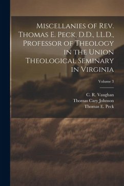 Miscellanies of Rev. Thomas E. Peck, D.D., LL.D., Professor of Theology in the Union Theological Seminary in Virginia; Volume 3 - Johnson, Thomas Cary