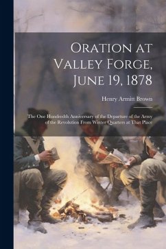 Oration at Valley Forge, June 19, 1878 - Brown, Henry Armitt
