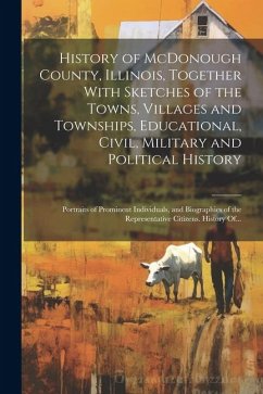 History of McDonough County, Illinois, Together With Sketches of the Towns, Villages and Townships, Educational, Civil, Military and Political History - Anonymous