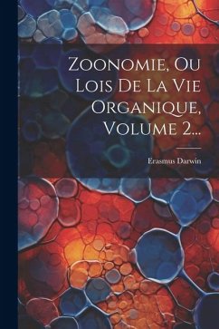 Zoonomie, Ou Lois De La Vie Organique, Volume 2... - Darwin, Erasmus