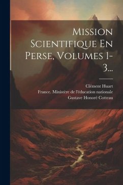 Mission Scientifique En Perse, Volumes 1-3... - Gauthier, Victor