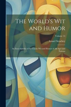 The World's Wit and Humor: An Encyclopedia of the Classic Wit and Humor of All Ages and Nations; Volume 14 - Strachey, Lionel