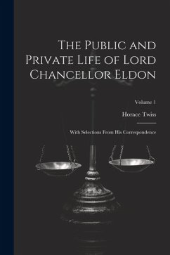 The Public and Private Life of Lord Chancellor Eldon - Twiss, Horace