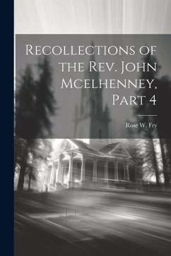 Recollections of the Rev. John Mcelhenney, Part 4 - Fry, Rose W.
