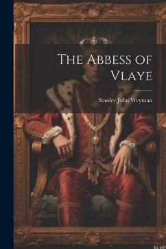 The Abbess of Vlaye - Weyman, Stanley John