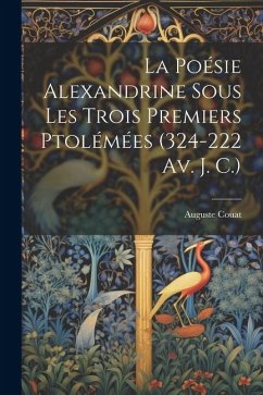 La Poésie Alexandrine Sous Les Trois Premiers Ptolémées (324-222 Av. J. C.) - Couat, Auguste