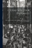 Essai Sur L'isle D'otahiti: Située Dans La Mer Du Sud; Et Sur L'esprit Et Les Moeurs De Ses Habitans