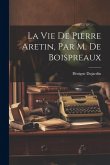 La Vie De Pierre Aretin, Par M. De Boispreaux