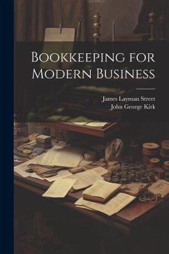 Bookkeeping for Modern Business - Kirk, John George; Street, James Layman