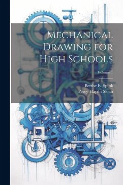 Mechanical Drawing for High Schools; Volume 1 - Spink, Berthe E.; Sloan, Percy Haydn