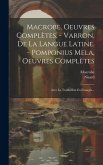 Macrobe, Oeuvres Complètes. - Varron, De La Langue Latine. - Pomponius Mela, Oeuvres Complètes: Avec La Traduction En Français...