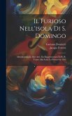 Il Furioso Nell'isola Di S. Domingo: Melodramma In Due Atti: Da Rappresentarsi Nell'i. R. Teatro Alla Scala La Primavera 1843