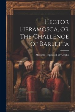 Hector Fieramosca, or The Challenge of Barletta - Tapparelli D. 'Azeglio, Massimo