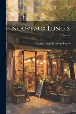 Nouveaux Lundis; Volume 4 - Sainte-Beuve, Charles Augustin