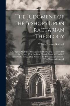 The Judgment of the Bishops Upon Tractarian Theology: A Complete Analytical Arrangement of the Charges Delivered by the Prelates of the Anglican Churc - Bricknell, William Simcox
