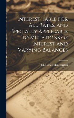 Interest Table for All Rates, and Specially Applicable to Mutations of Interest and Varying Balances - Hannyngton, John Child