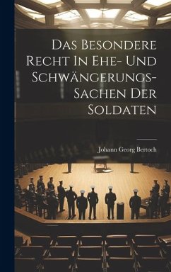 Das Besondere Recht In Ehe- Und Schwängerungs-sachen Der Soldaten - Bertoch, Johann Georg