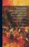 Taktische Grundsätze Und Anweisung Zu Militairischen Evolutionen: Mit Kupfern Taktische Grundsätze Und Anweisung Zu Militairischen Evolutionen: Mit Kupfern
