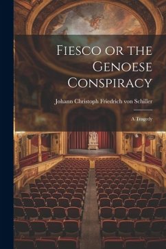 Fiesco or the Genoese Conspiracy: A Tragedy - Schiller, Johann Christoph Friedr von