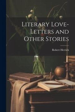 Literary Love-Letters and Other Stories - Herrick, Robert