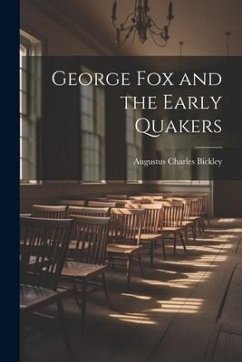 George Fox and the Early Quakers - Bickley, Augustus Charles