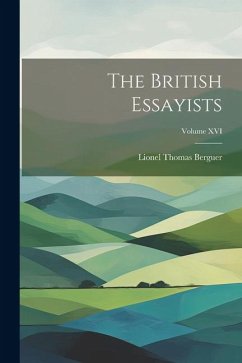 The British Essayists; Volume XVI - Berguer, Lionel Thomas