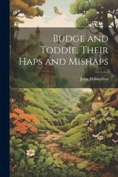 Budge and Toddie, Their Haps and Mishaps - Habberton, John