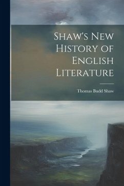 Shaw's New History of English Literature - Shaw, Thomas Budd