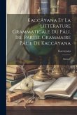 Kaccâyana et la littérature grammaticale du pâli. Ire partie. Grammaire pâlie de Kaccâyana: Sûtras e