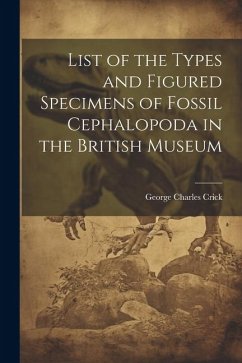 List of the Types and Figured Specimens of Fossil Cephalopoda in the British Museum - Crick, George Charles