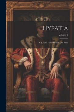Hypatia: Or, New Foes With an Old Face; Volume 2 - Anonymous