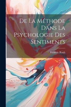 De La Méthode Dans La Psychologie Des Sentiments - Rauh, Frédéric
