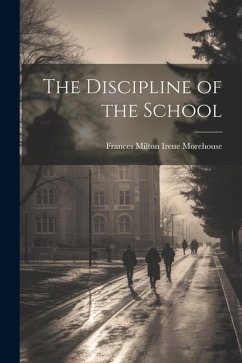 The Discipline of the School - Milton Irene Morehouse, Frances