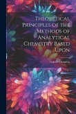 Theoretical Principles of the Methods of Analytical Chemistry Based Upon