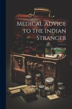 Medical Advice to the Indian Stranger - Mccosh, John