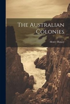 The Australian Colonies - Hussey, Henry