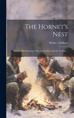 The Hornet's Nest: Sketch of Revolutionary War at Charlotte and the Vicinity .. - Clarkson, Heriot