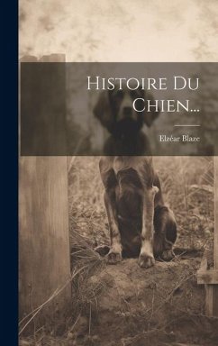 Histoire Du Chien... - Blaze, Elzéar