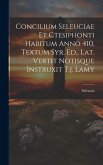 Concilium Seleuciae Et Ctesiphonti Habitum Anno 410, Textum Syr. Ed., Lat. Vertit Notisque Instruxit T.j. Lamy