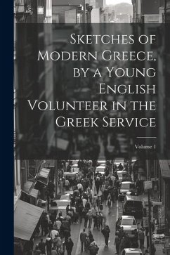Sketches of Modern Greece, by a Young English Volunteer in the Greek Service; Volume 1 - Anonymous