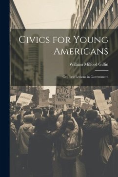 Civics for Young Americans; Or, First Lessons in Government - Giffin, William Milford
